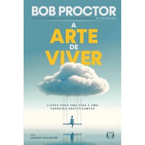 A Arte de Viver - Lições Para Uma Vida e Uma Carreira Gratificantes