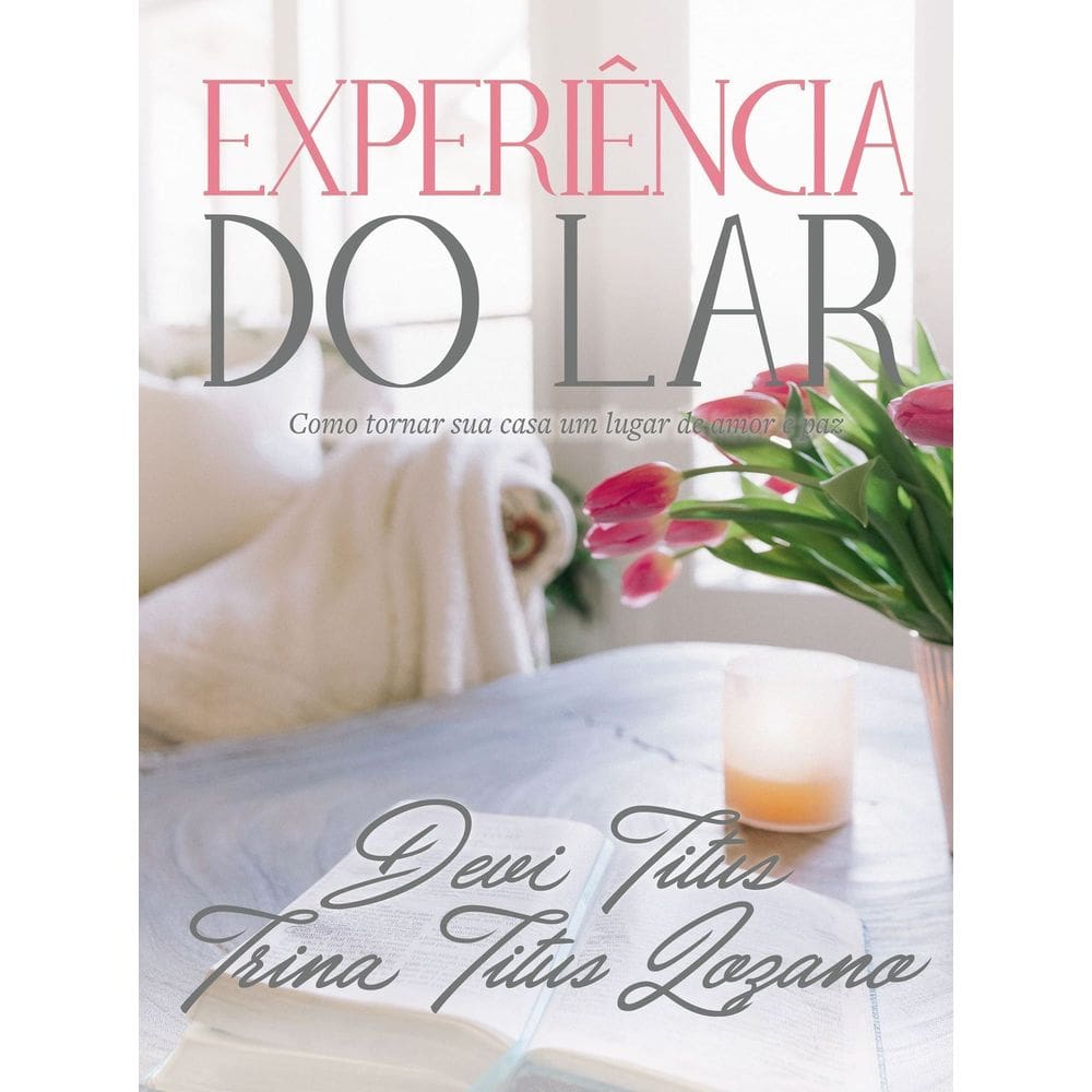 Experiência do Lar - Como Tornar Sua Casa Um Lugar de Amor e Paz