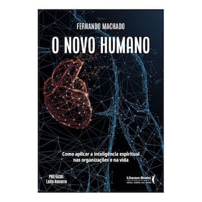 O Novo Humano - Como Aplicar a Inteligência Espiritual Nas Organizações e Na Vida