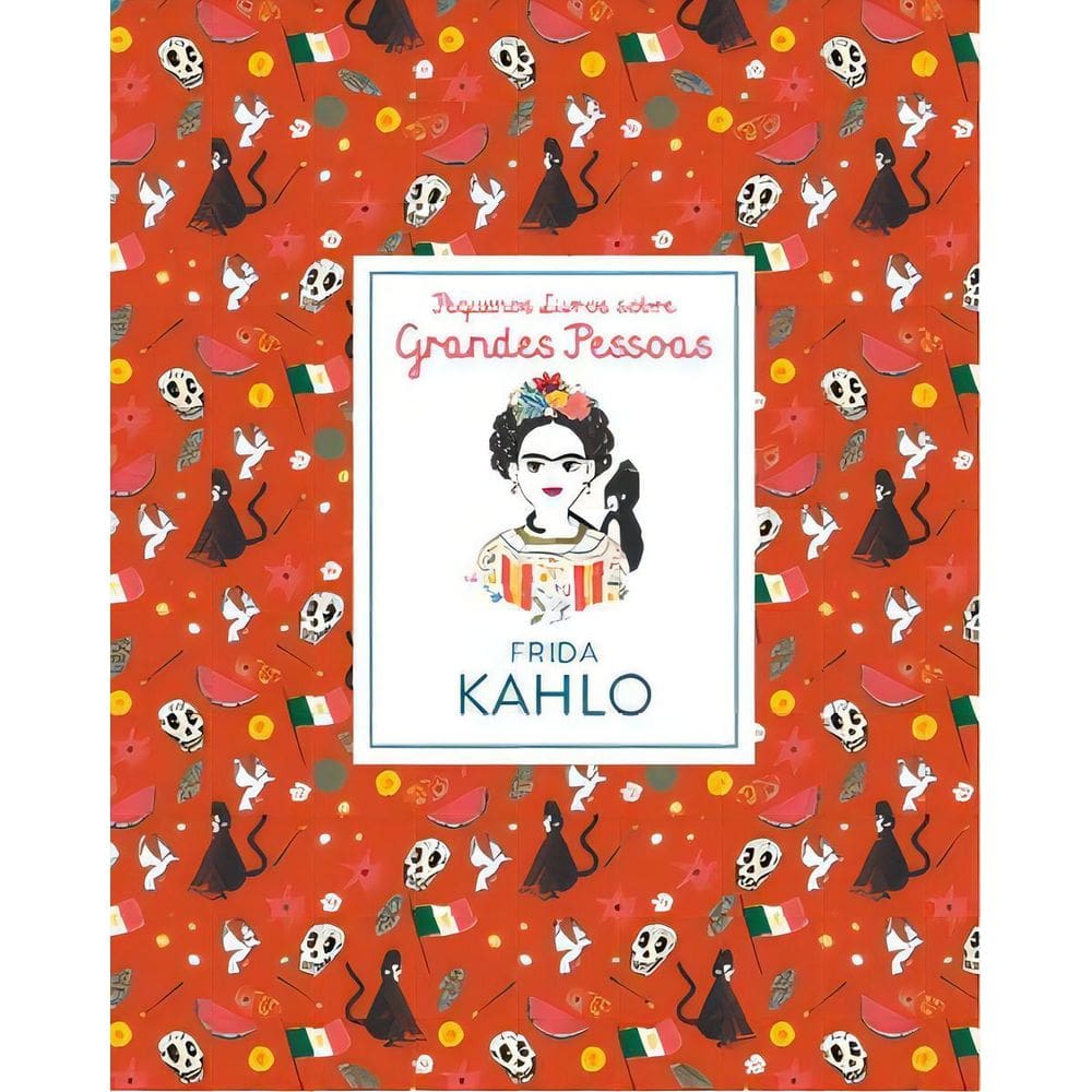 Pequenos Livros Sobre Grandes Pessoas- Frida Kahlo