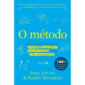 O Método - 5 Ferramentas Para Gerar Coragem, Criatividade, Força De Vontade e Uma Vida Com Propósito