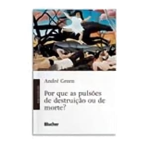 Por Que as Pulsões de Destruição Ou de Morte?