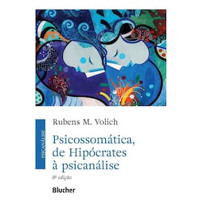 Psicossomática, de Hipócrates à Psicanálise