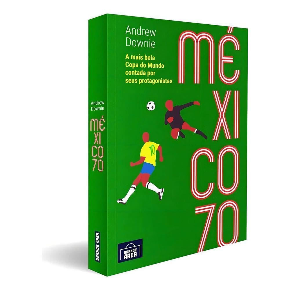 Mexico 70 - A Mais Bela Copa do Mundo Contada Por Seus Protagonistas