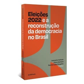 Eleições 2022 e a Reconstrução da Democracia no Brasil