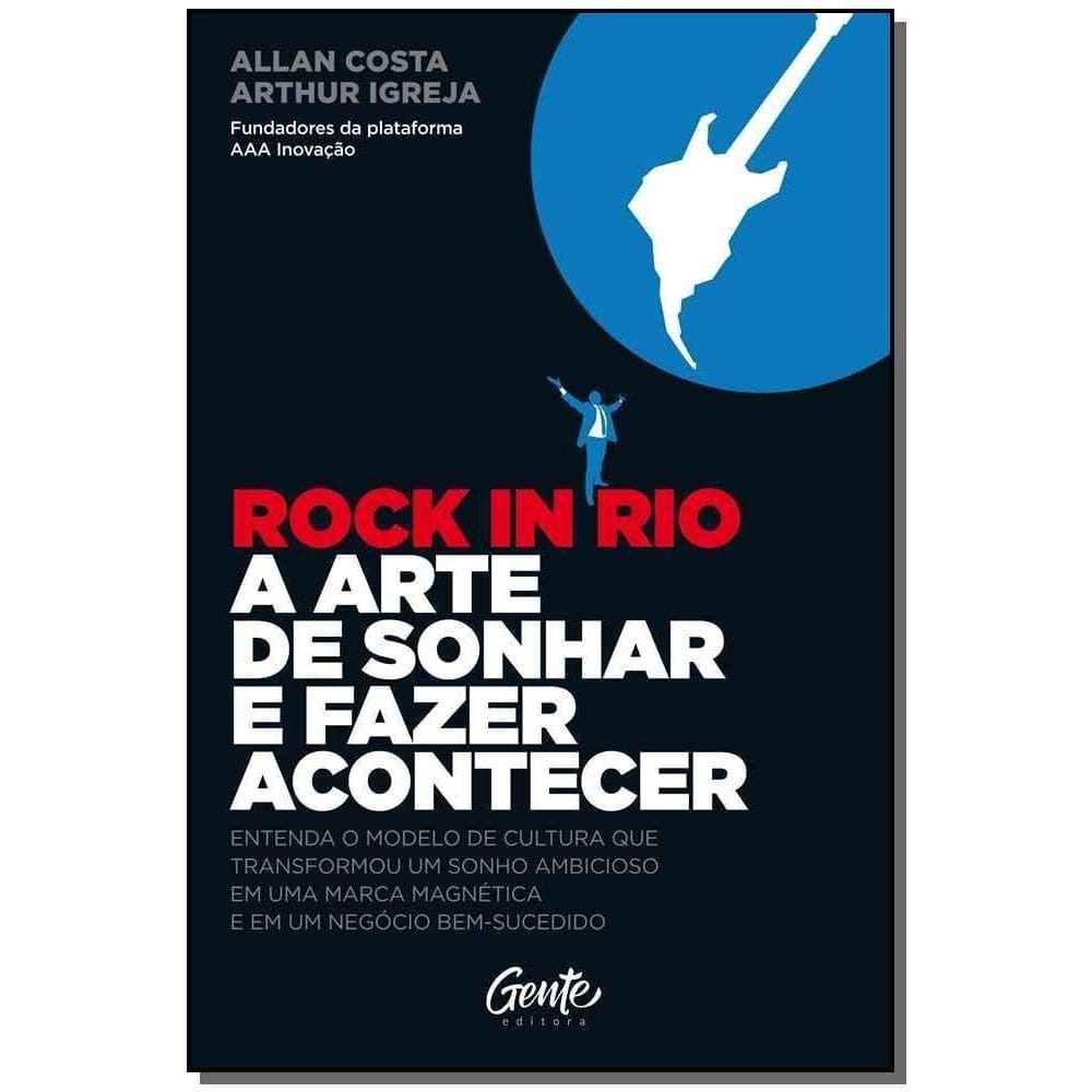 Rock In Rio A Arte De Sonhar E Fazer Acontecer