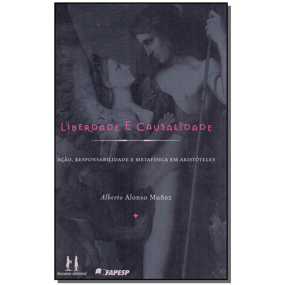 Liberdade e Causalidade - Ação, Responsalibilidade e Metafísica em Aristóteles