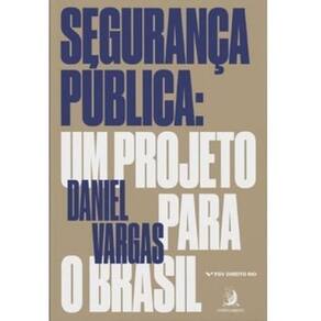 Segurança Pública - Um Projeto Para o Brasil