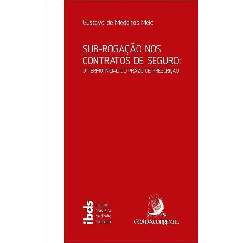 Sub-Rogação nos Contratos de Seguro - O Termo Inicial do Prazo de Prescrição - 01Ed/21