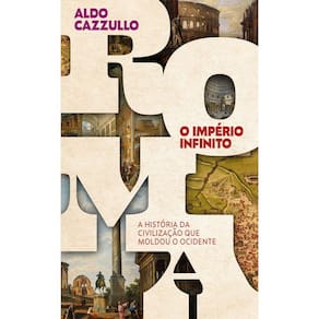 Roma, o Império Infinito - A História da Civilização Que Moldou o Ocidente