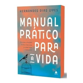 Manual Prático Para a Vida - Aplicando a Palavra de Deus Para Viver de Forma Plena e Abençoada