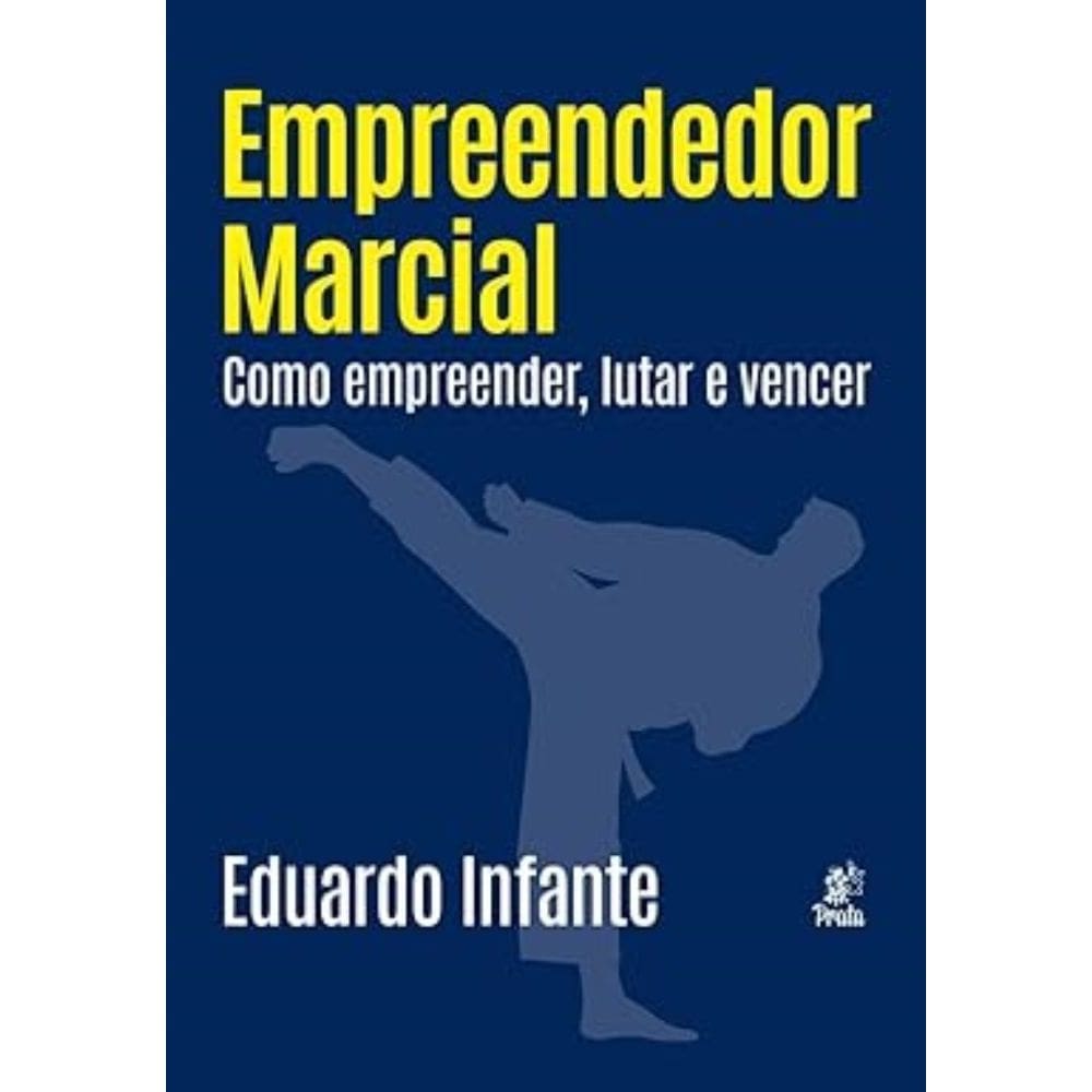 Empreendedor Marcial - Como empreender, lutar e vencer