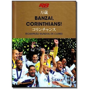 Banzai, Corinthians! Bicampeão Mundial De Clubes