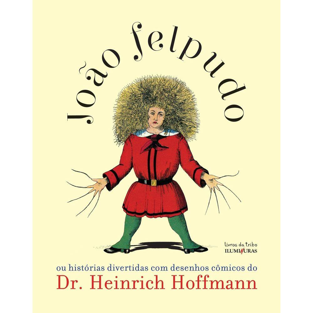 João Felpudo ou Histórias Divertidas Com Desenhos Cômicos do Dr. Heinrich Hoffmann