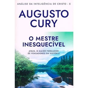 O Mestre Inesquecível - (Análise da Inteligência de Cristo - Livro 05)