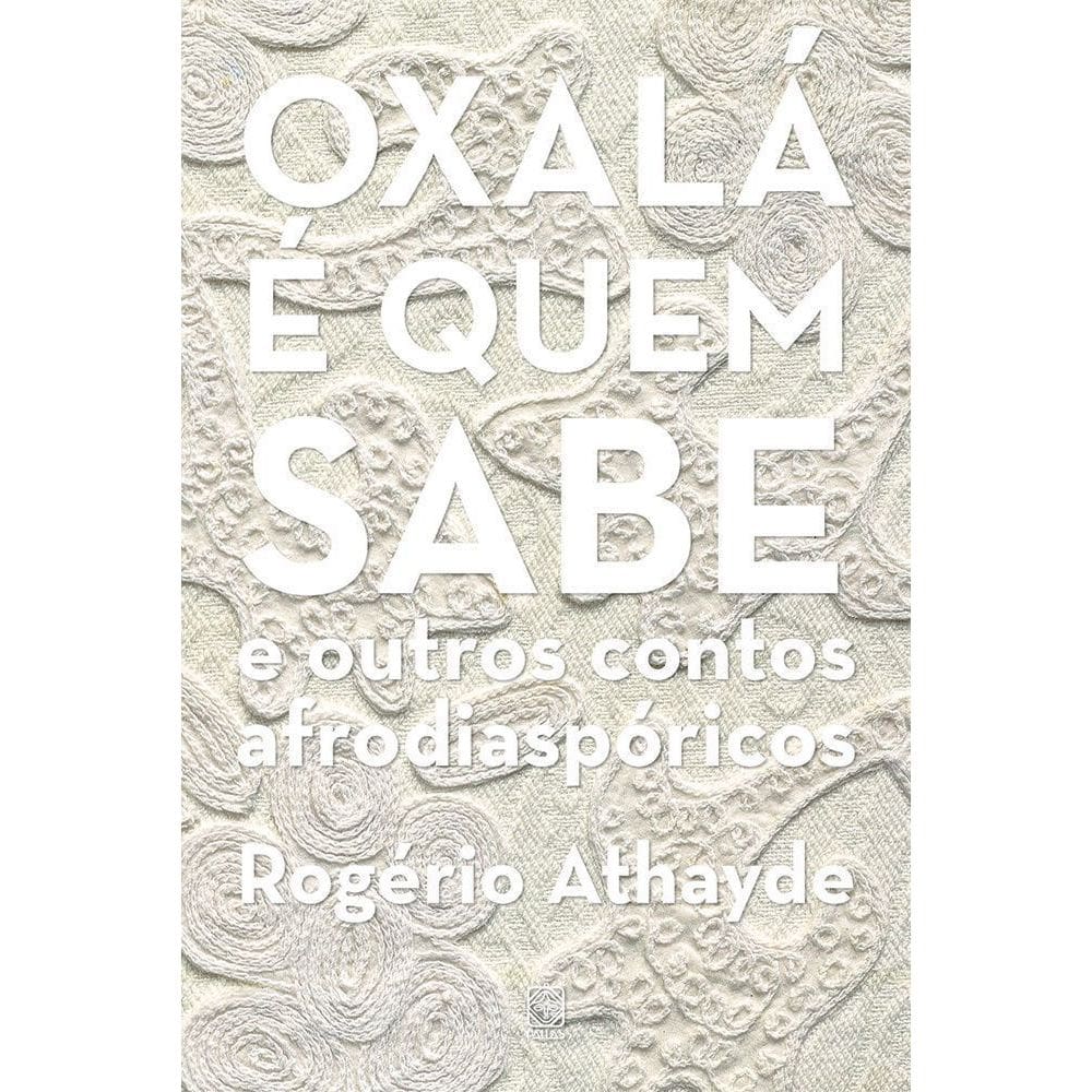 Oxalá é Quem Sabe e Outros Contos Afrodiaspóricos