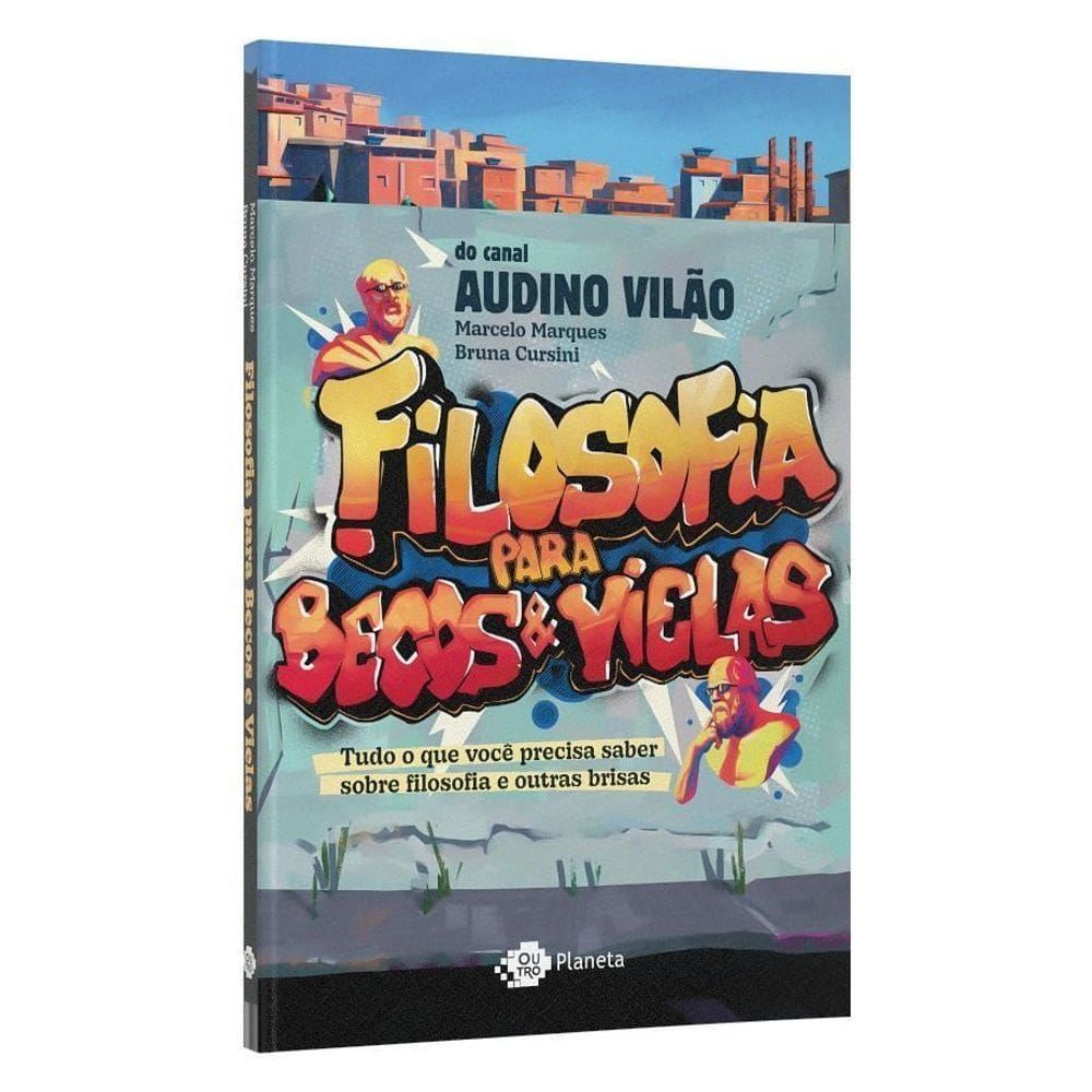 Filosofia Para Becos e Vielas - Tudo o Que Você Precisa Saber Sobre Filosofia e Outras Brisas