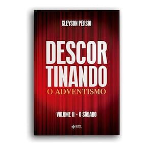 Descortinando o Adventismo - Volume Ii – o Sábado