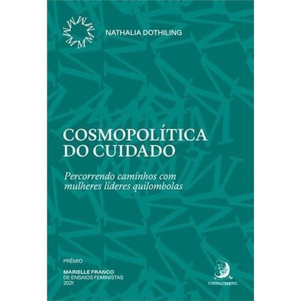 Cosmopolítica do Cuidado - Percorrendo Caminhos Com Mulheres Líderes Quilombolas