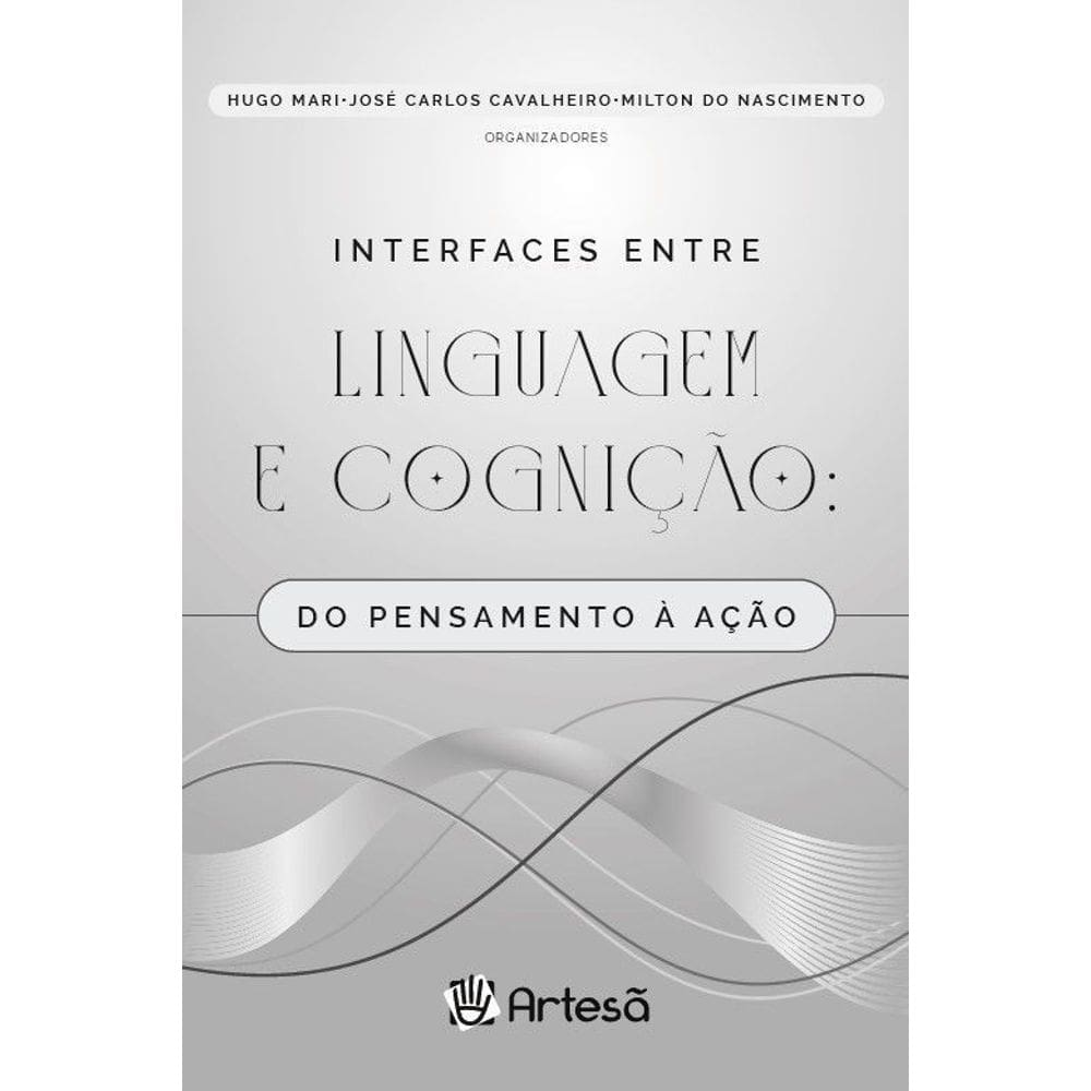 Interfaces Entre Linguagem e Cognição - Do Pensamento à Ação