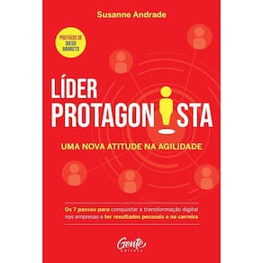 Líder Protagonista: Uma Nova Atitude Na Agilidade - Os 7 Passos Para Conquistar a Transformação Digi