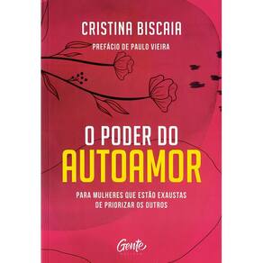 o Poder Do Autoamor - Para Mulheres Que Estão Cansadas De Priorizar Os Outros