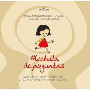 Mochila De Perguntas - Informações Sobre o Câncer Ao Alcance Dos Pequenos e Dos Grandes