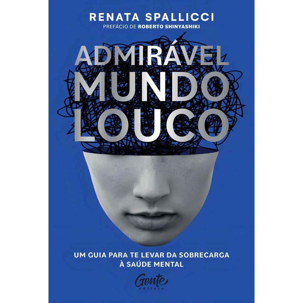 Admirável Mundo Louco - Um Guia Para Te Levar da Sobrecarga à Saúde Mental