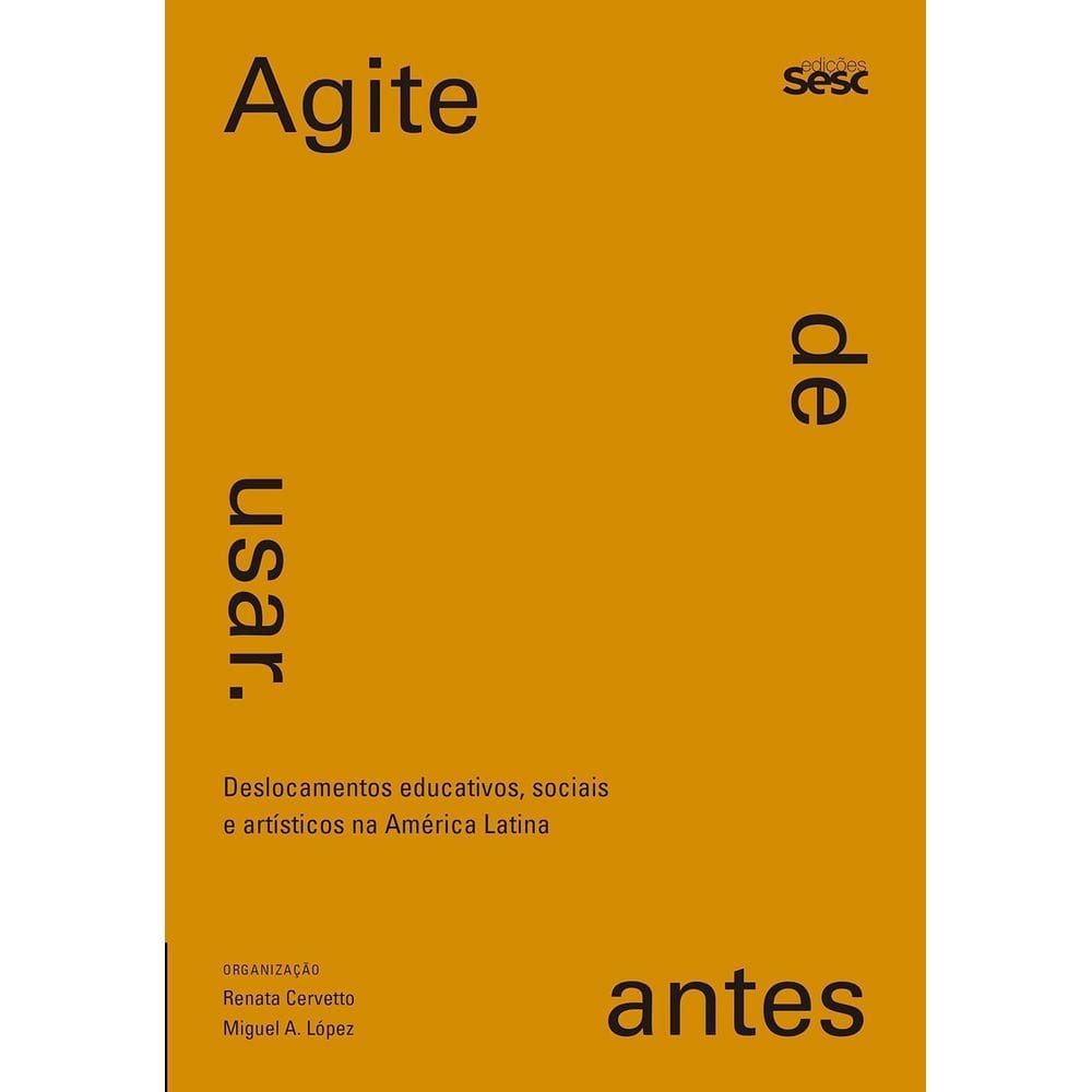 Agite Antes De Usar - Deslocamentos Educativos, Sociais e Artísticos Na América Latina