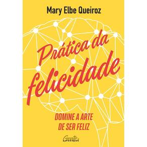 Prática da Felicidade - Domine a Arte de Ser Feliz