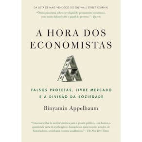 A Hora dos Economistas - Falsos Profetas, Livre Mercado e a Divisão da Sociedade