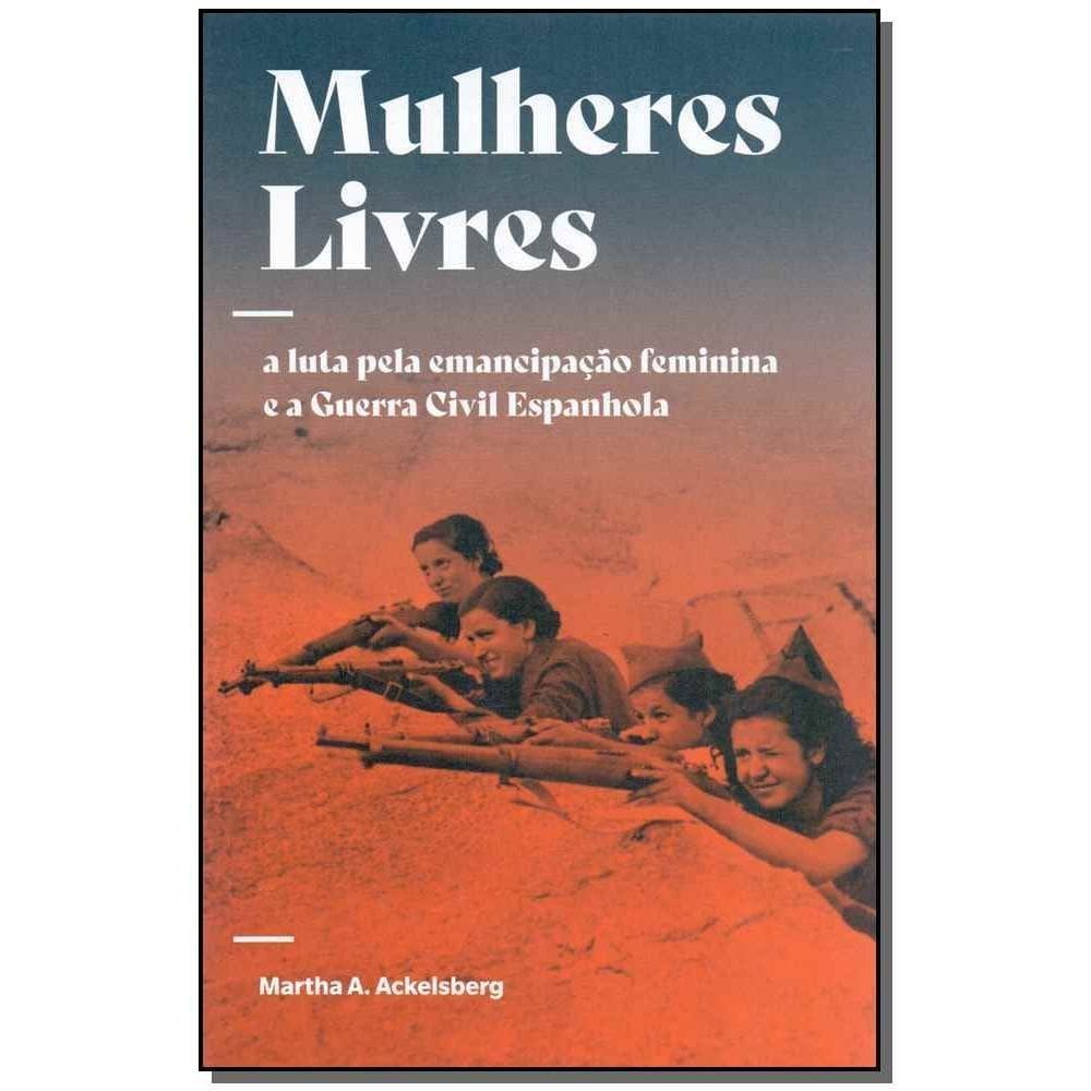 Mulheres Livres - A Luta Pela Emancipação Feminina e a Guerra Civil Espanhola