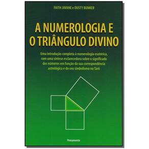 a Numerologia e o Triângulo Divino - Uma Introdução Completa á Numerologia Esotérica, Com Uma Síntes