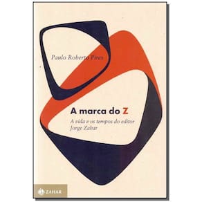 Marca do Z, A: A Vida e os Tempos do Editor Jorge Zahar
