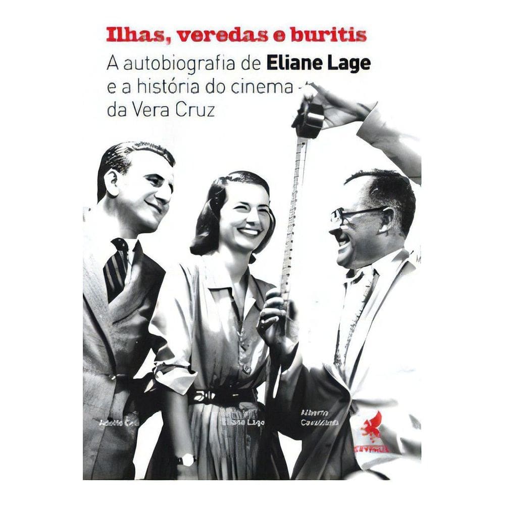 Ilhas, Veredas e Buritis - A Autobiografia de Eliane Lage e a História do Cinema da Vera Cruz