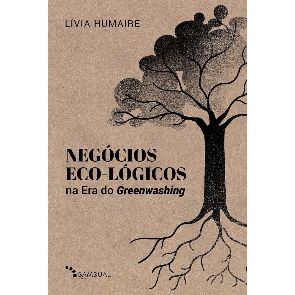 Negócios Eco-lógicos Na Era Do Greenwashing - Fundamentos e Modelagem De Negócios Para a Década Da R