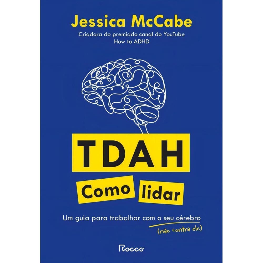 TDAH - Como Lidar - Um Guia Para Trabalhar Com o Seu Cérebro (Não Contra Ele)