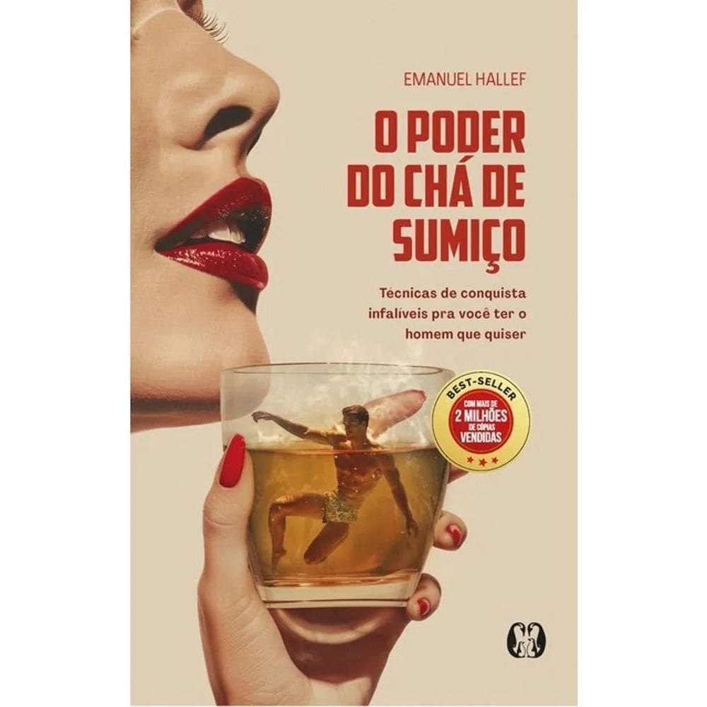 O Poder do Chá de Sumiço - Técnicas de Conquista Infalíveis Para Você Ter o Homem Que Quiser