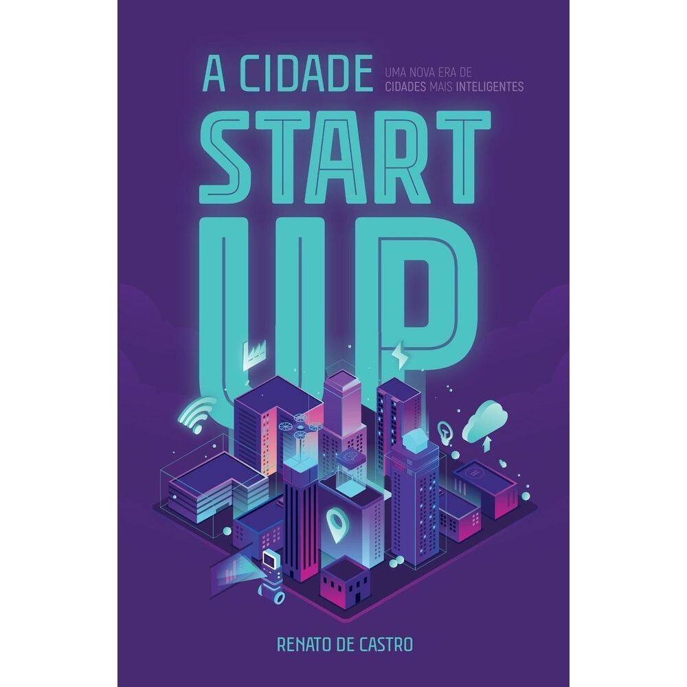 a Cidade Startup: Uma Nova Era De Cidades Mais Inteligentes