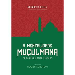 Mentalidade Muculmana - As Raizes da Crise Islâmica