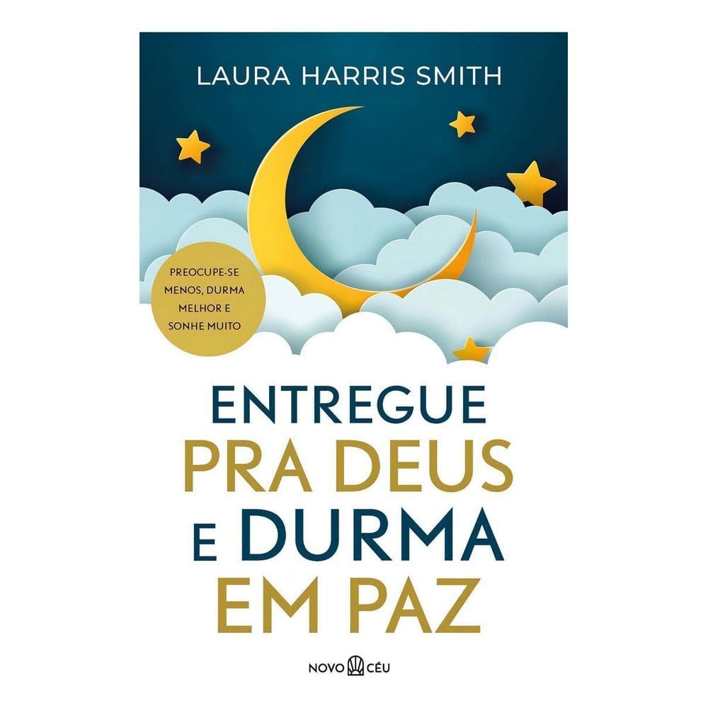 Entregue Pra Deus e Durma Em Paz - Preocupe-Se Menos, Durma Melhor e Sonhe Muito