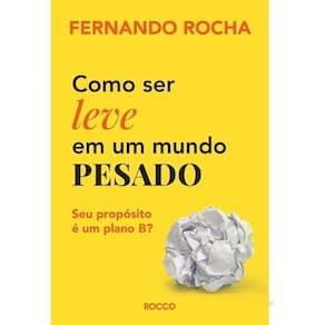 Como Ser Leve Em Um Mundo Pesado - Seu Propósito é Um Plano B?