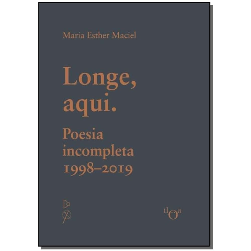 Longe, Aqui. Poesia Incompleta - (1998-2019)