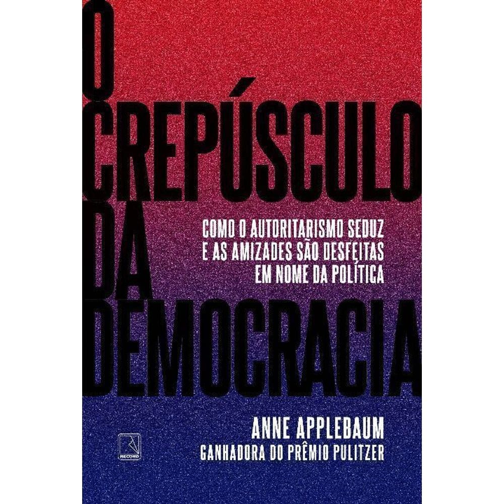 O Crepúsculo Da Democracia