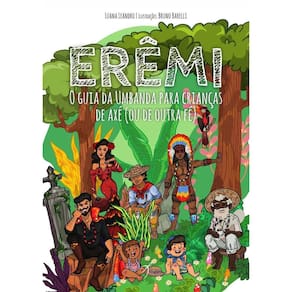 Erêmi - O Guia da Umbanda Para Crianças de Axé (ou de Outra Fé)
