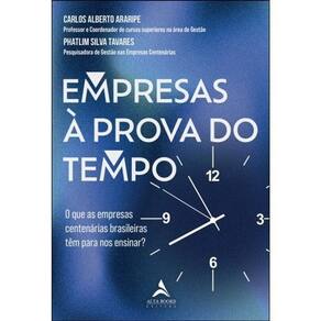 Empresas à Prova Do Tempo - o Que As Empresas Centenárias Brasileiras Têm Para Nos Ensinar?