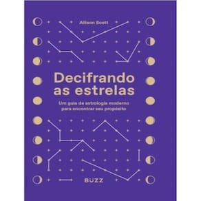 Decifrando as Estrelas - Um Guia de Astrologia Moderno Para Encontrar Seu Propósito