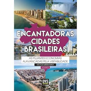 Encantadoras Cidades Brasileiras - Vol. 02: As Pujantes Economias Alavancadas Pela Visitabilidade.