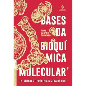 Bases da Bioquímica Molecular - Estruturas e Processos Metabólicos
