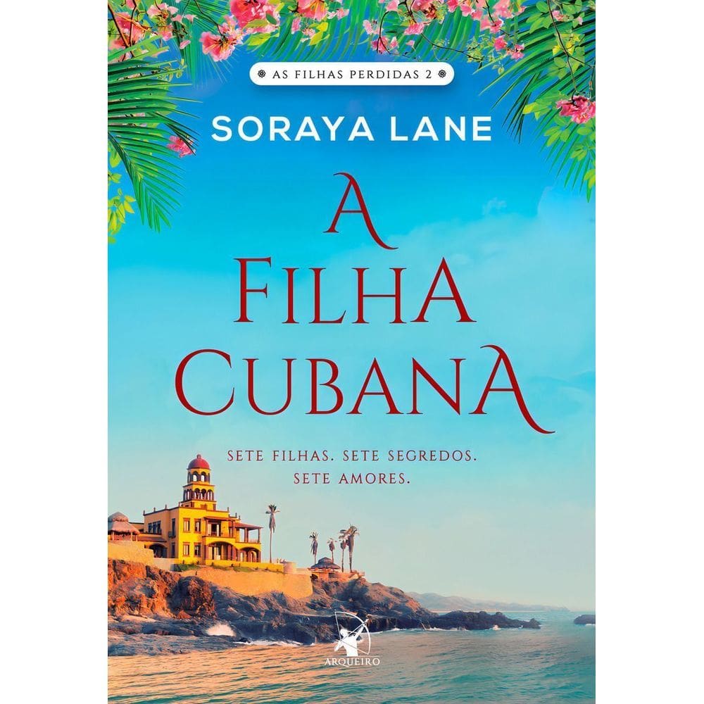 As Filhas Perdidas - Livro 02 - A Filha Cubana - Sete Filhas. Sete Segredos. Sete Amores